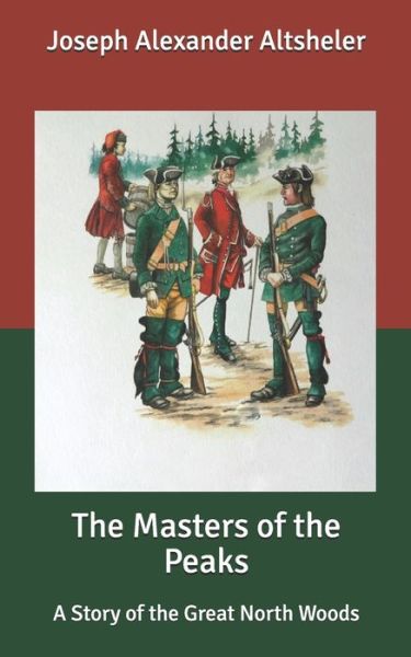 Cover for Joseph Alexander Altsheler · The Masters of the Peaks: A Story of the Great North Woods (Paperback Book) (2020)