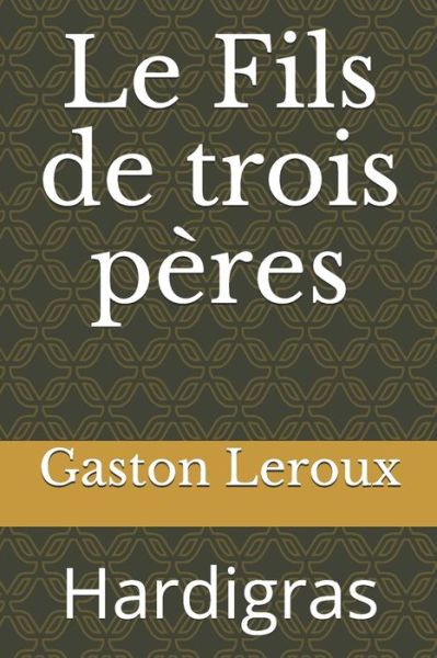 Cover for Gaston Leroux · Le Fils de trois peres (Paperback Book) (2020)