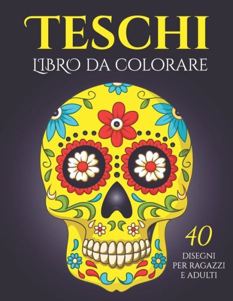 Cover for Edizioni Spooky Edizioni · Teschi da Colorare: Teschi Messicani, Sugar Skull, Dia de los Muertos, Folklore, Mandala, Tattoo | 40 Disegni di Alta Qualita per Adulti e Ragazzi | Idea Regalo Halloween (Paperback Book) (2020)