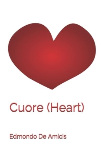 Cuore (Heart) - Edmondo De Amicis - Livros - Independently Published - 9798677802461 - 15 de setembro de 2020