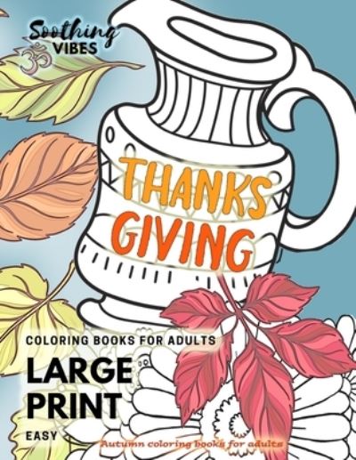 Cover for Soothing Vibes · Thanksgiving coloring books for adults LARGE PRINT Easy. Autumn coloring books for adults (Taschenbuch) (2020)