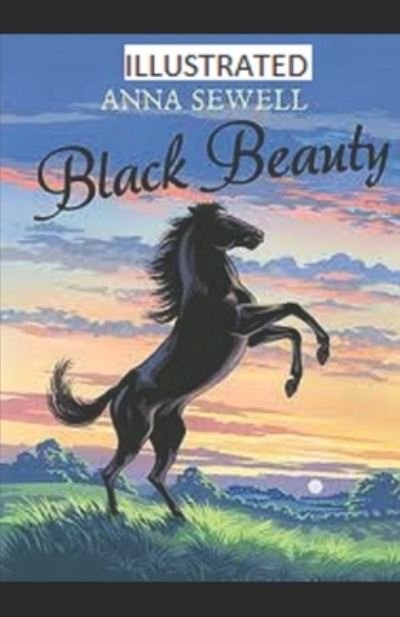 Black Beauty Illustrated - Anna Sewell - Böcker - Independently Published - 9798700629461 - 26 januari 2021
