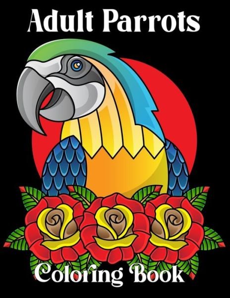 Adult Parrots Coloring Book: An Adults 50 Beautiful Parrots coloring book For Stress Relieving and Relaxation (Parrot Coloring Book) - Nr Grate Press - Livros - Independently Published - 9798719597461 - 9 de março de 2021