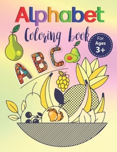 Cover for Design Cotage Publisher · Alphabet coloring book for ages 3+: Abc activity workbook with awesome fruit illustration for back to school student's first learning book / Alphabet coloring book learn to write and trace alphabets (Paperback Book) [Large type / large print edition] (2021)