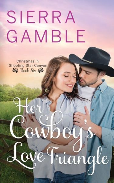 Cover for Sierra Gamble · Her Cowboy's Love Triangle: Clean Contemporary Cowboy Romance - Christmas in Shooting Star Canyon (Paperback Book) (2021)