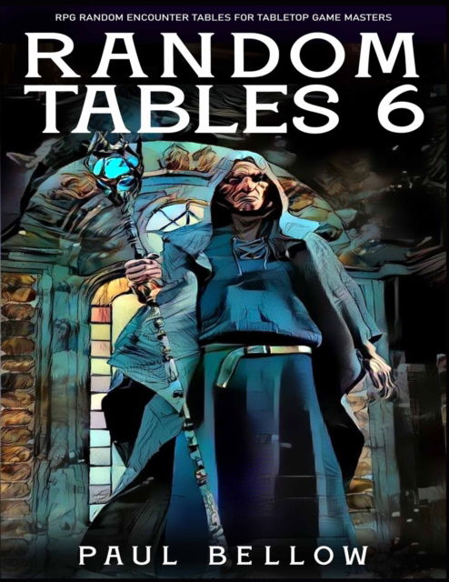 Random Tables 6 - Paul Bellow - Kirjat - Independently Published - 9798785936461 - torstai 16. joulukuuta 2021