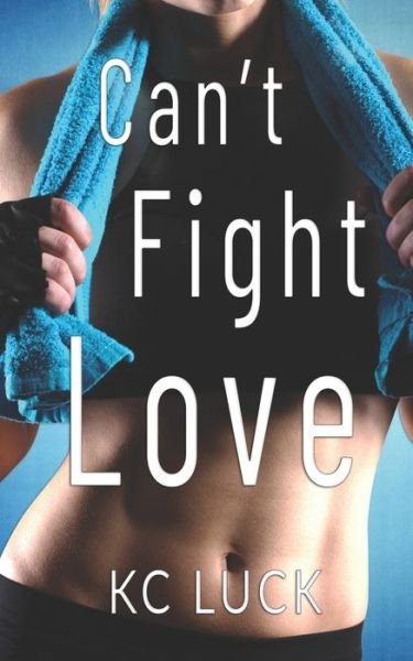 Cover for Kc Luck · Can't Fight Love (Paperback Book) (2022)