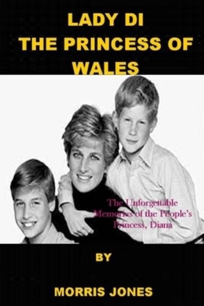Lady Di, the Princess of Wales: The Unforgettable Memories of the People's Princess, Diana - Morris Jones - Bücher - Independently Published - 9798848411461 - 25. August 2022