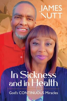 Cover for James Nutt · In Sickness &amp; In Health: God's Continuous Miracles (Paperback Book) (2022)