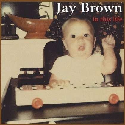 Cover for Jay Brown · In This Life (CD) (2012)