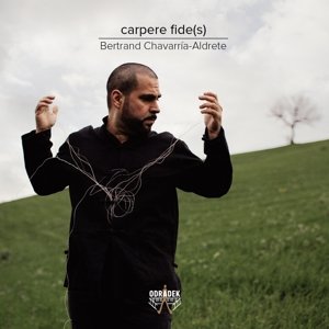 Bertrand Chavarria-aldrete · Carpere Fides - Gabriel Erkoreka / Alberto Hortiguela / Mikel Urquiza Etc. (CD) [size S] (2016)
