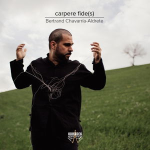 Carpere Fides - Gabriel Erkoreka / Alberto Hortiguela / Mikel Urquiza Etc. - Bertrand Chavarria-aldrete - Musik - ODRADEK RECORDS - 0855317003462 - 4. november 2016