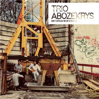 Cover for Trio Abozekrys · Don't Replace Me By A Machine (CD) (2018)