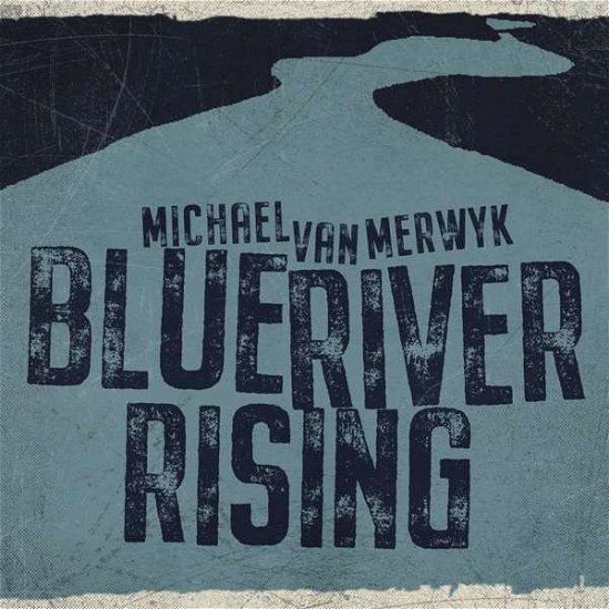 Blue River Rising - Michael Van Merwyk - Musik -  - 4260673691462 - 15. oktober 2021