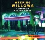 Cover for Weeping Willows · Tomorrow Became Today (CD) (2016)