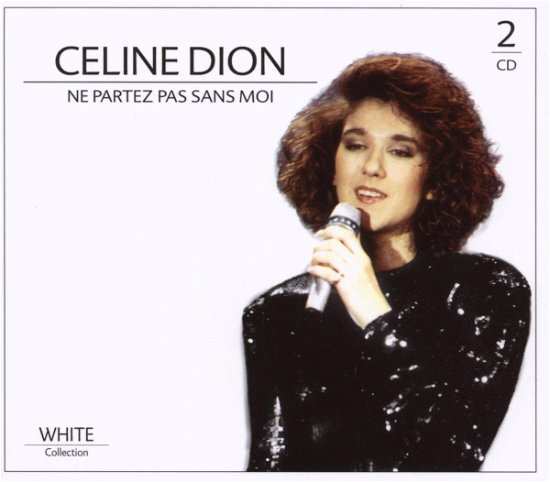Ne Partez Pas Sans Moi - Celine Dion - Musikk - WHITE WALL - 8712155102462 - 24. april 2008