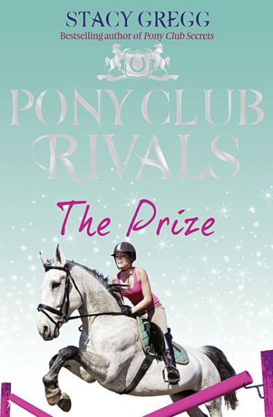 Cover for Stacy Gregg · The Prize - Pony Club Rivals (Paperback Book) [Edition edition] (2011)