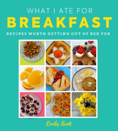 Cover for Emily Scott · What I Ate for Breakfast (Hardcover Book) (2023)