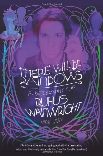 Cover for Kirk Lake · There Will Be Rainbows: a Biography of Rufus Wainwright (Paperback Book) (2010)