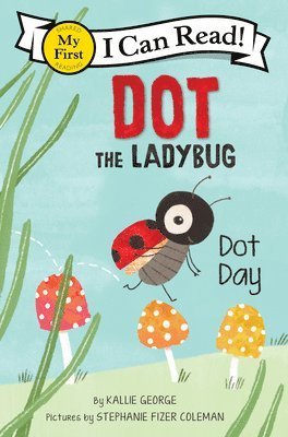 Cover for Kallie George · Dot the Ladybug: Dot Day - My First I Can Read Book (Paperback Book) (2023)