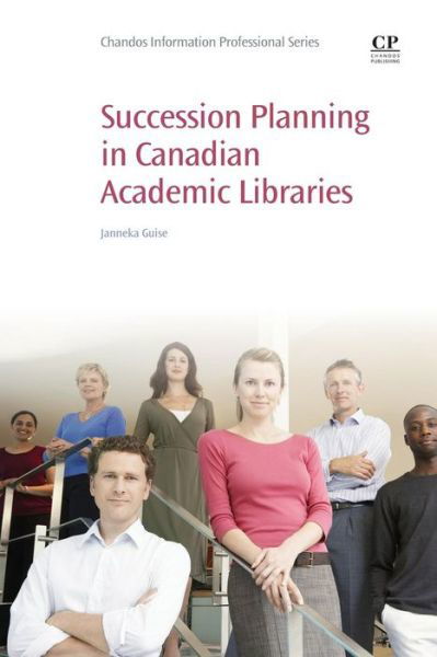 Cover for Guise, Janneka (Head of the Eckhardt-Gramatte Music Library, University of Manitoba, Canada.) · Succession Planning in Canadian Academic Libraries (Pocketbok) (2015)