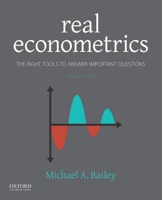 Cover for Bailey, Michael (Colonel William J. Walsh Professor, Georgetown University) · Real Econometrics: The Right Tools to Answer Important Questions (Paperback Book) [2 Revised edition] (2019)