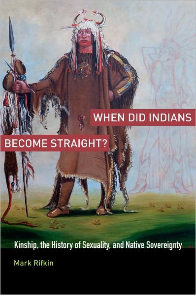 Cover for Rifkin, Mark (Assistant Professor of English, Assistant Professor of English, University of North Carolina at Greensboro) · When Did Indians Become Straight?: Kinship, the History of Sexuality, and Native Sovereignty (Pocketbok) (2011)