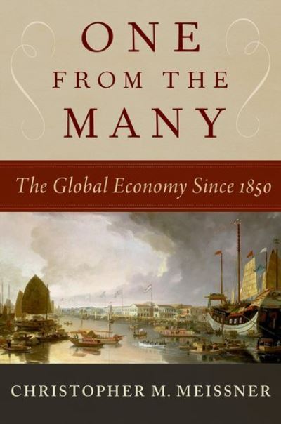 Cover for Meissner, Christopher M. (Professor, Professor, The University of California, Davis) · One From the Many: The Global Economy Since 1850 (Hardcover Book) (2024)