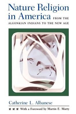 Cover for Catherine L. Albanese · Nature Religion in America: From the Algonkian Indians to the New Age - Chicago History of American Religion CHAR (Paperback Book) [New edition] (1991)