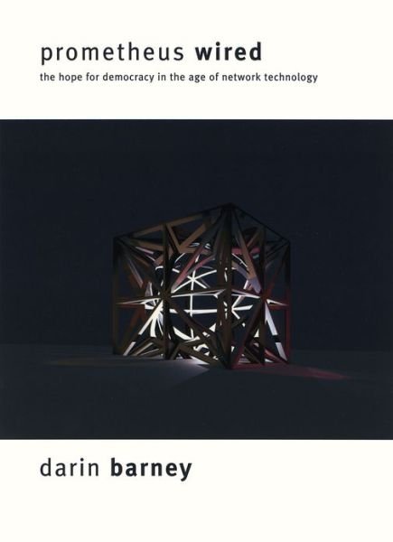 Cover for Darin Barney · Prometheus Wired: The Hope for Democracy in the Age of Network Technology (Paperback Book) (2001)