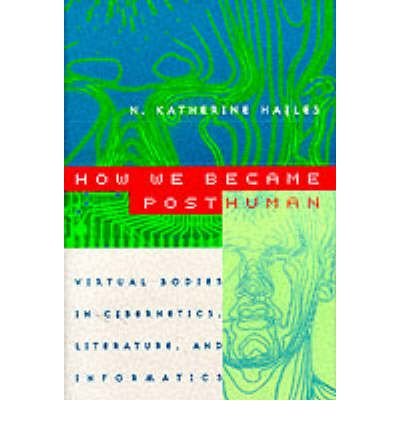 How We Became Posthuman: Virtual Bodies in Cybernetics, Literature, and Informatics - N. Katherine Hayles - Books - The University of Chicago Press - 9780226321462 - February 15, 1999
