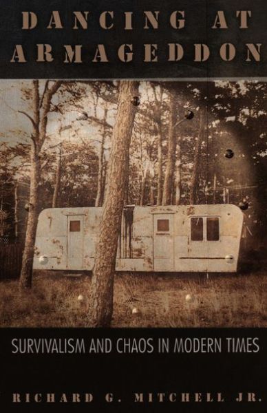 Cover for Richard G. Mitchell Jr. · Dancing at Armageddon: Survivalism and Chaos in Modern Times (Taschenbuch) [New edition] (2004)
