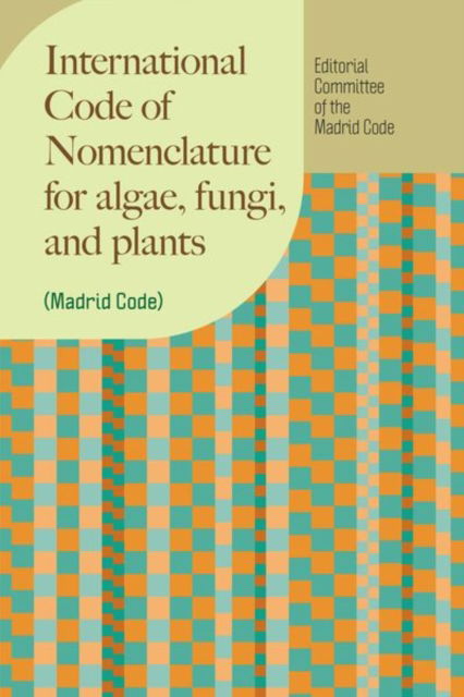 Cover for Editorial Committee of the Madrid Code · International Code of Nomenclature for algae, fungi, and plants (Madrid Code) - Regnum Vegetabile (Hardcover Book) (2025)