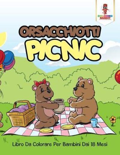Cover for Coloring Bandit · Orsacchiotti Picnic : Libro Da Colorare Per Bambini Dai 18 Mesi (Paperback Book) (2017)