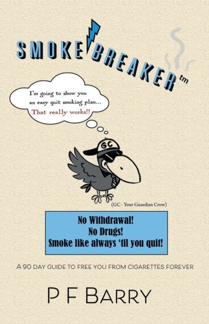 Smokebreaker : A 90 day guide to free you from cigarettes forever - P F Barry - Boeken - Tellwell Talent - 9780228819462 - 24 oktober 2019