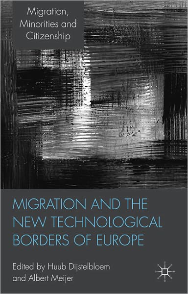 Cover for Huub Dijstelbloem · Migration and the New Technological Borders of Europe - Migration, Minorities and Citizenship (Inbunden Bok) (2011)