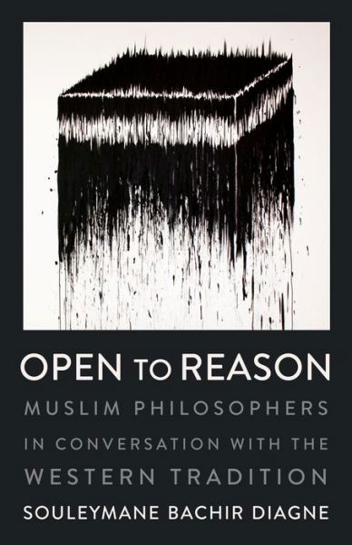 Cover for Souleymane Bachir Diagne · Open to Reason: Muslim Philosophers in Conversation with the Western Tradition - Religion, Culture, and Public Life (Inbunden Bok) (2018)