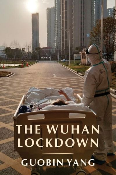 Cover for Yang, Guobin (University of Pennsylvania) · The Wuhan Lockdown (Hardcover Book) (2022)