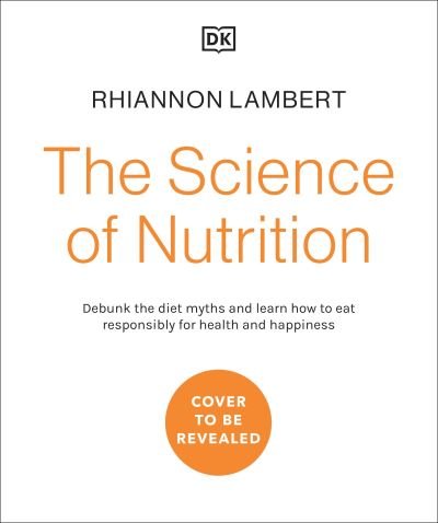 Cover for Rhiannon Lambert · The Science of Nutrition: Debunk the Diet Myths and Learn How to Eat Well for Health and Happiness (Innbunden bok) (2021)
