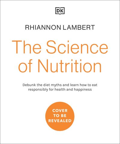 Cover for Rhiannon Lambert · The Science of Nutrition: Debunk the Diet Myths and Learn How to Eat Well for Health and Happiness (Hardcover Book) (2021)