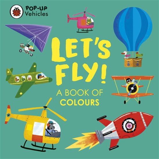 Pop-Up Vehicles: Let's Fly!: A Book of Colours - Little Pop-Ups - Ladybird - Livros - Penguin Random House Children's UK - 9780241535462 - 4 de maio de 2023