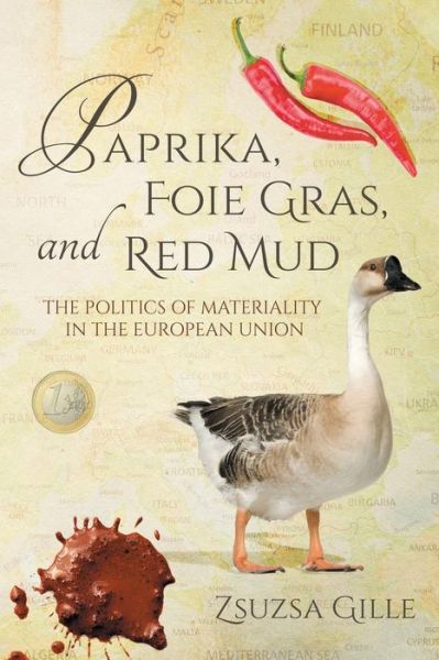 Cover for Zsuzsa Gille · Paprika, Foie Gras, and Red Mud: The Politics of Materiality in the European Union - Framing the Global (Taschenbuch) (2016)