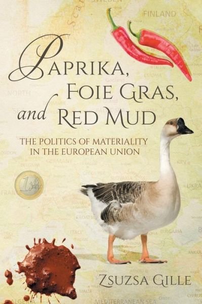 Cover for Zsuzsa Gille · Paprika, Foie Gras, and Red Mud: The Politics of Materiality in the European Union - Framing the Global (Paperback Bog) (2016)