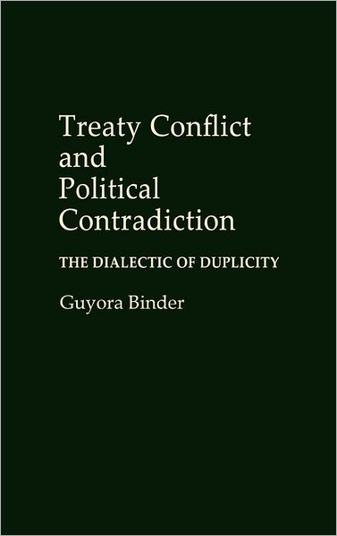 Cover for Guyota Binder · Treaty Conflict and Political Contradiction: The Dialectic of Duplicity (Hardcover Book) (1988)