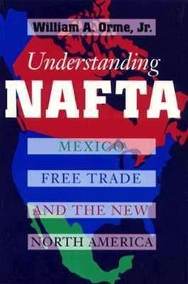 Cover for Orme, William A., Jr. · Understanding NAFTA: Mexico, Free Trade, and the New North America (Paperback Bog) (1996)