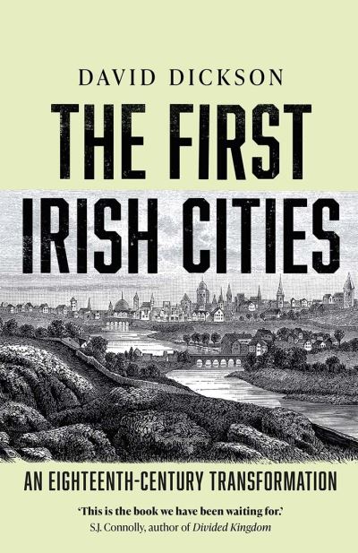 Cover for David Dickson · The First Irish Cities: An Eighteenth-Century Transformation (Hardcover Book) (2021)