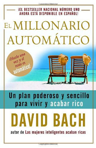 Cover for David Bach · El Millonario Automático: Un Plan Poderoso Y Sencillo Para Vivir Y Acabar Rico (Paperback Book) [Spanish, Tra edition] (2006)