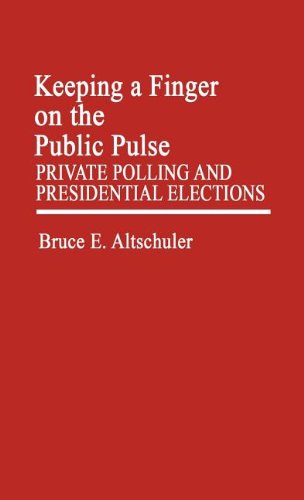 Cover for Bruce E. Altschuler · Keeping a Finger on the Public Pulse: Private Polling and Presidential Elections (Hardcover Book) (1982)