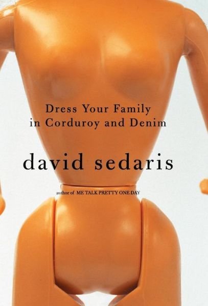 Cover for David Sedaris · Dress Your Family in Corduroy and Denim (Innbunden bok) [1st ed. (1) edition] (2004)