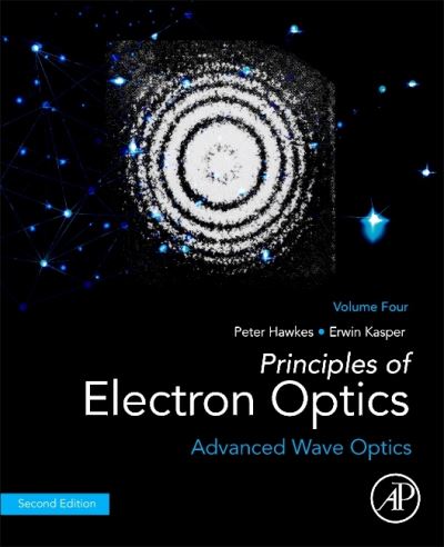 Principles of Electron Optics, Volume 4: Advanced Wave Optics - Hawkes, Peter W. (Founder-President of the European Microscopy Society and Fellow, Microscopy and Optical Societies of America; member of the editorial boards of several microscopy journals and Serial Editor, Advances in Electron Optics, France) - Books - Elsevier Science & Technology - 9780323916462 - May 12, 2022